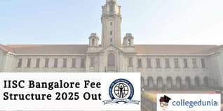 IISC Bangalore Fee Structure 2025 Out; Check Details Here